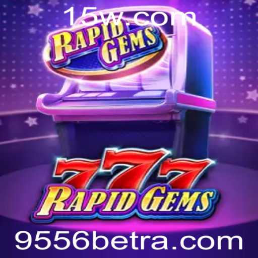 Descubra o Fascinante Mundo do Jogo RapidGems777 com 9556bet
