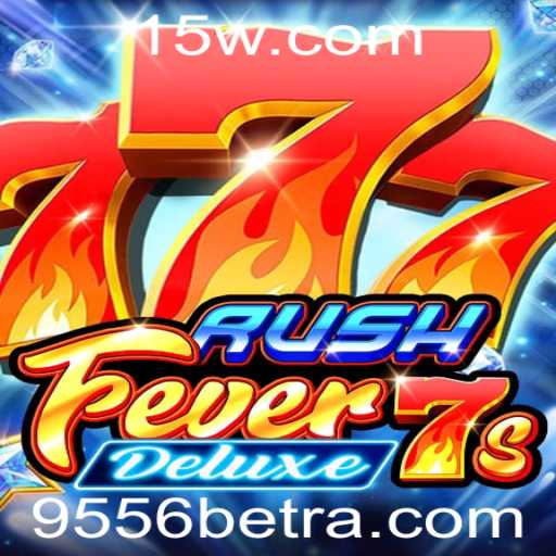 Descubra RushFever7sDeluxe: O Novo Sucesso de 9556bet